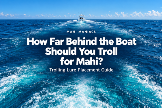 How Far Behind the Boat to Troll for Mahi? Lure Placement Guide